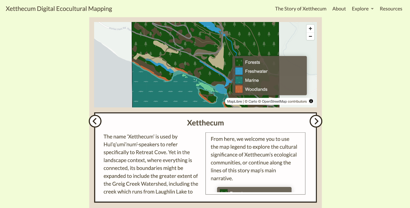 A screenshot of a webpage shows the heading "Xetthecum Digital Ecocultural Mappping" and a navigational
    menu showing "The Story of Xetthecum", "About", "Explore" and "Resources". On the upper half of the page there
    is a zoomed-in map of a small area of Galiano Island showing several different regions represented by
    different colours and symbolic tiles. The map legend lists Forests, Freshwater, Marine and Woodlands.
    Text appears in a 2-column box in the bottom half of the page with the heading "Xetthecum".